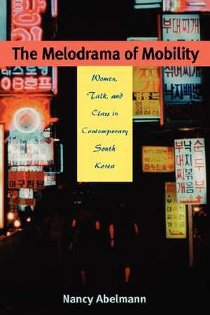 Abelmann: Melodrama of Mobility Pa de Nancy Abelmann