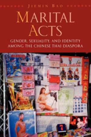 Marital Acts: "Gender, Sexuality, and Identity Among the Chinese Thai Disapora" de Jiemin Bao