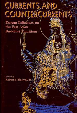 Currents and Countercurrents: Korean Influences on the East Asian Buddhist Traditions de Robert E. Jr. Buswell