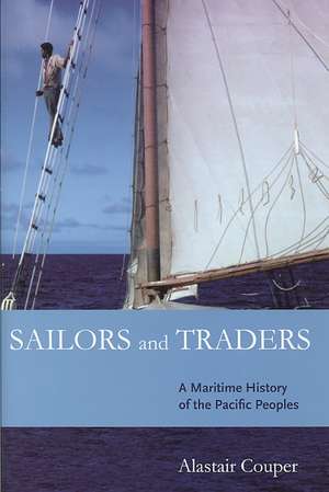 Sailors and Traders: A Maritime History of the Pacific Peoples de Alastair Couper