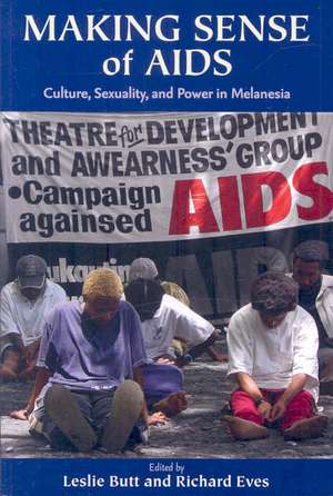 Making Sense of AIDS: Culture, Sexuality, and Power in Melanesia de Leslie Butt