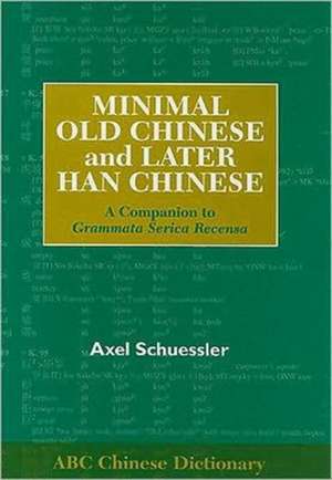 Minimal Old Chinese and Later Han Chinese: A Companion to Grammata Serica Recensa de Axel Schuessler