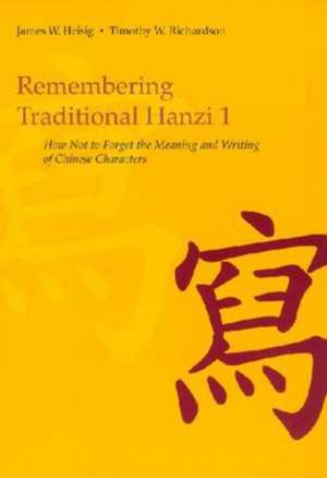 Remembering Traditional Hanzi, Book 1: How Not to Forget the Meaning and Writing of Chinese Characters de James W. Heisig