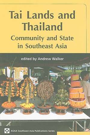 Tai Lands and Thailand: Community and State in Southeast Asia de Andrew Walker