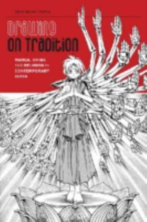 Drawing on Tradition: Manga, Anime, and Religion in Contemporary Japan de Jolyon Baraka Thomas