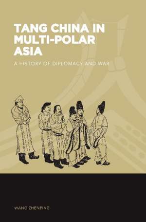 Tang China in Multi-Polar Asia de Zhenping Wang