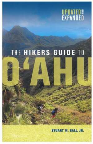 The Hikers Guide to Oahu: Updated and Expanded de Stuart M. Jr. Ball