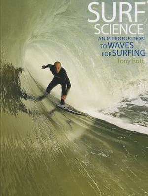 Surf Science: An Introduction to Waves for Surfing de Tony Butt