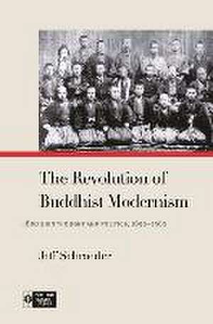 The Revolution of Buddhist Modernism de Jeff Schroeder