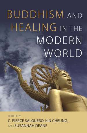 Buddhism and Healing in the Modern World de C Pierce Salguero