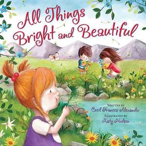 All Things Bright and Beautiful de Cecil Frances Alexander