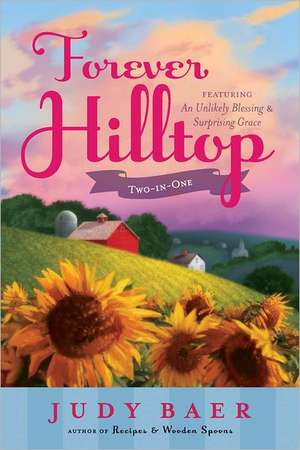 Forever Hilltop Two-In-One: Featuring an Unlikely Blessing and Surprising Grace de Judy Baer