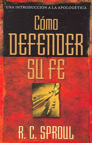 Como Defender Su Fe de R C, Jr. Sproul