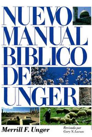 Nuevo Manual Biblico de Unger = New Unger Bible Handbook de Merrill F. Unger