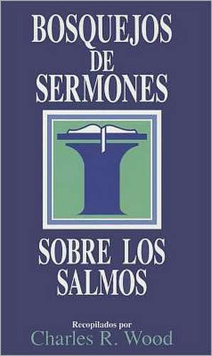 Bosquejos de Sermones los Salmos = The Psalms de Charles R. Wood