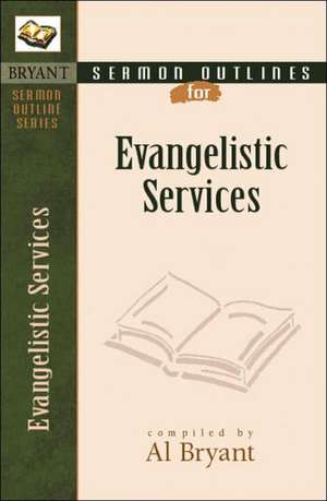 Sermon Outlines for Evangelistic Services de Al Bryant