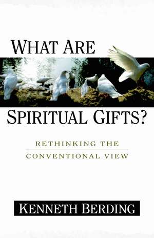 What Are Spiritual Gifts?: Rethinking the Conventional View de Kenneth Berding