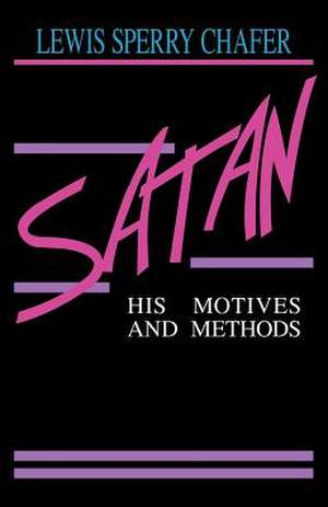 Satan: His Motives & Methods de Lewis Sperry Chafer