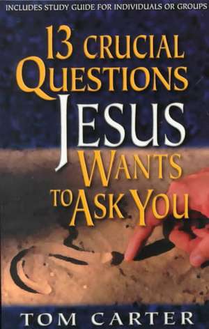 13 Crucial Questions Jesus Wants to Ask You de Tom Carter