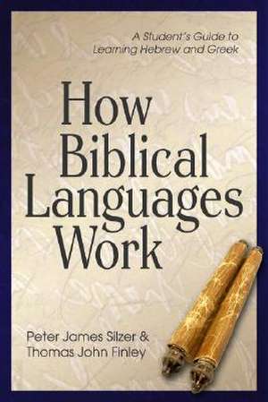 How Biblical Languages Work: A Student's Guide to Learning Hebrew and Greek de Thomas Finley