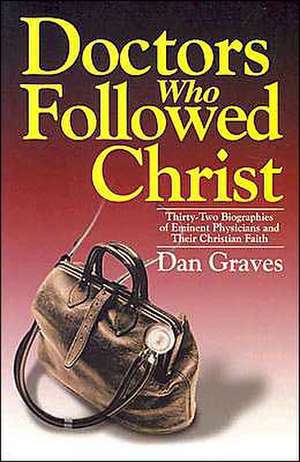 Doctors Who Followed Christ de Dan Graves