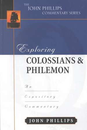 Exploring Colossians & Philemon: An Expository Commentary de John Phillips