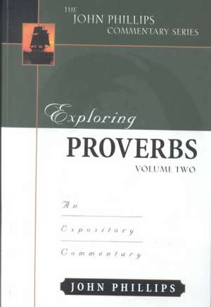 Exploring Proverbs: An Expository Commentary de John Phillips