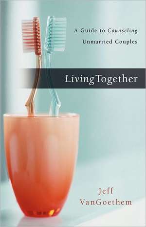 Living Together: A Guide to Counseling Unmarried Couples de Jeff Vangoethem