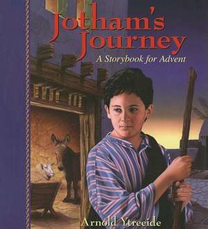 Jotham`s Journey – A Storybook for Advent de Arnold Ytreeide