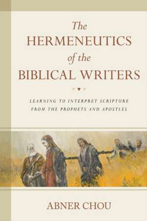 The Hermeneutics of the Biblical Writers de Abner Chou