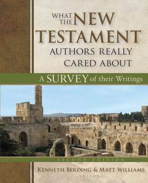 What the New Testament Authors Really Cared about: A Survey of Their Writings de Kenneth Berding