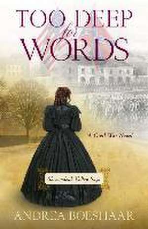 Too Deep for Words – A Civil War Novel de Andrea Boeshaar