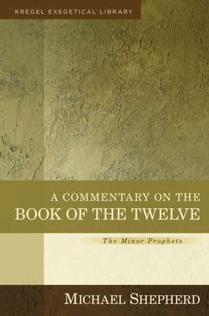 A Commentary on the Book of the Twelve – The Minor Prophets de Michael Shepherd