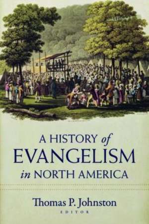 A History of Evangelism in North America de Thomas Johnston