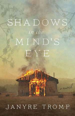 Shadows in the Mind`s Eye – A Novel de Janyre Tromp