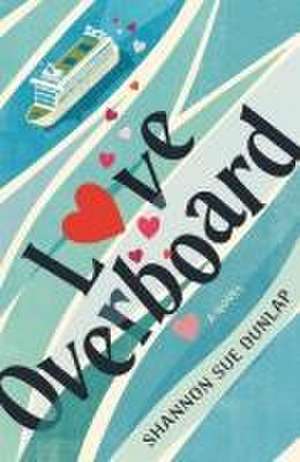 Love Overboard de Shannon Sue Dunlap