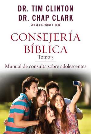 Consejeria Biblica, Tomo 3: Manual de Consulta Sobre Adolescentes de Tim Clinton