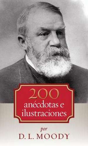 200 Anecdotas E Ilustraciones de Dwight Moody