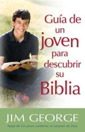 Guia de Un Joven Para Descubrir Su Biblia de Jim George