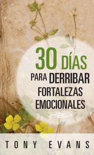 30 Dias Para Derribar Fortalezas Emocionales de Tony Evans