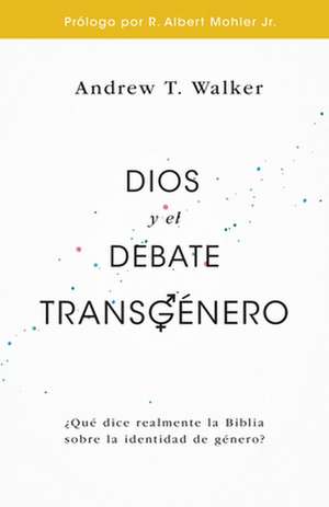 Dios Y El Debate Transgénero de Andrew Walker