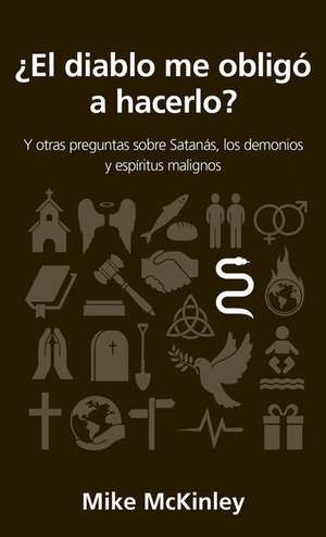 ¿El Diablo Me Obligó a Hacerlo? de Mike Mckinley