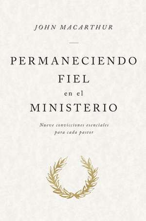 Permaneciendo Fiel En El Ministerio de John Macarthur