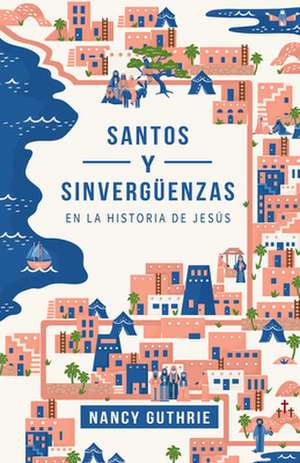 Santos Y Sinvergüenzas En La Historia de Jesús de Nancy Guthrie