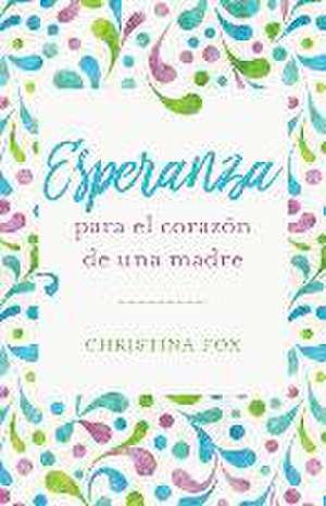 Esperanza Para El Corazón de Una Madre (Sufficient Hope) de Christina Fox