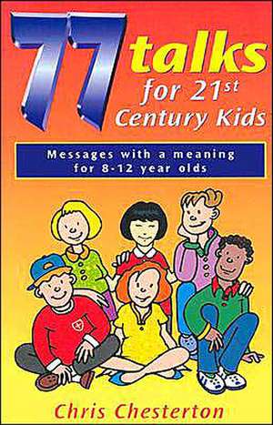 77 Talks for 21st Century Kids de Chris Chesterton