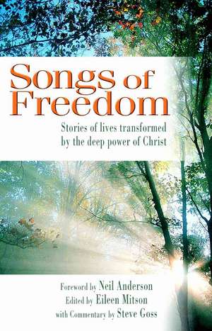 Songs of Freedom: Stories of Lives Transformed by the Deep Power of Christ de Eileen Mitson