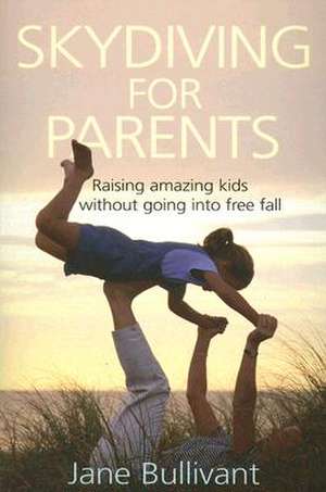 Skydiving for Parents de Jane Bullivant