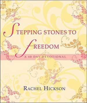 Stepping Stones to Freedom: A 40 Day Devotional de Rachel Hickson