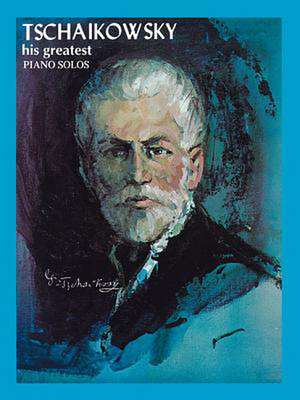 Tchaikowsky - His Greatest Piano Solos de Pyotr Il Tchaikovsky